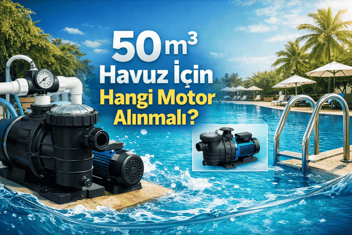 50 m³ Havuz İçin Hangi Motor Alınmalı?