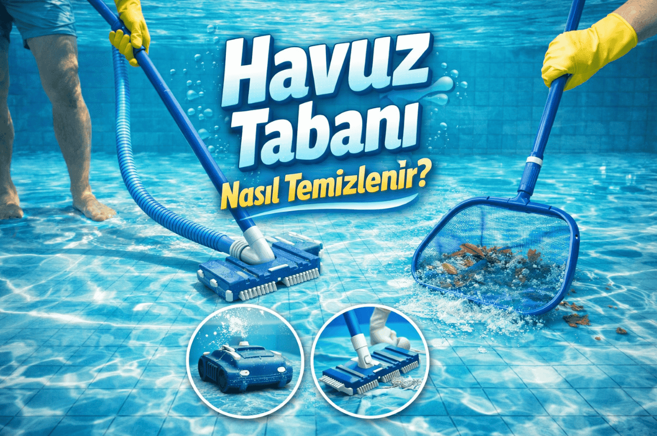 Havuz Tabanı Nasıl Temizlenir?